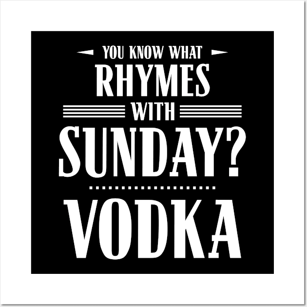 You Know What Rhymes with Sunday? Vodka Wall Art by wheedesign